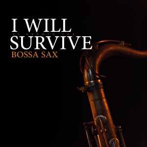 I Will Survive (Bossa Sax)