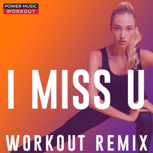 收聽Power Music Workout的I Miss U (Workout Remix 130 BPM)歌詞歌曲