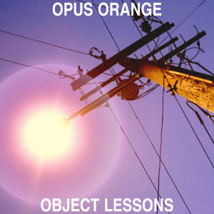 Album Object Lessons from Opus Orange