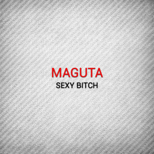 Listen to Sexy Bitch (Kevin Coshner Remix) song with lyrics from Maguta