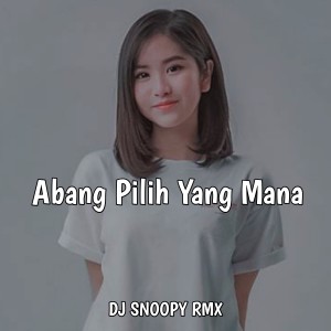 Dj Snoopy Rmx的專輯Abang Pilih Yang Mana