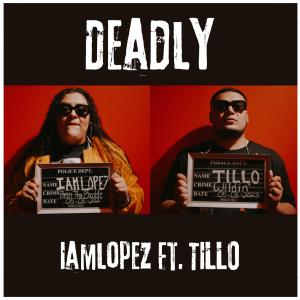 收聽IAMLOPEZ的DEADLY (feat. TILLO) (Explicit)歌詞歌曲