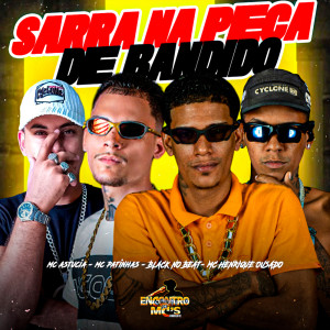 Mc Patinhas的专辑SARRA NA PEÇA DE BANDIDO (Explicit)