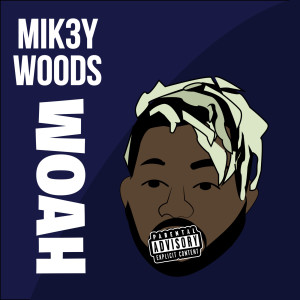 Dengarkan Woah (Explicit) lagu dari Mik3y Woods dengan lirik