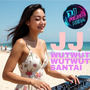 ดาวน์โหลดและฟังเพลง JJ Wutwutwutwut Santai พร้อมเนื้อเพลงจาก DJ Felina Hera