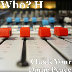 收听Who? H的Check Your Dome Peace歌词歌曲