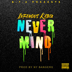 收聽Infamous Kaboo的Never Mind (Explicit)歌詞歌曲