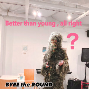 BYEE the ROUND的專輯Better than young, all right?