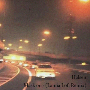 Listen to Mask on (Lamia Lofi Remix) (Explicit) (Lamia Lofi Remix|Explicit) song with lyrics from Halsen