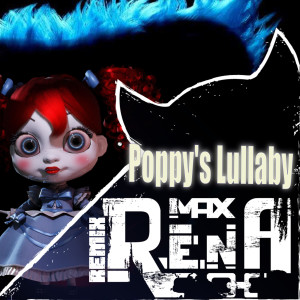 ดาวน์โหลดและฟังเพลง Poppy's Lullaby (Remix) พร้อมเนื้อเพลงจาก Max Rena