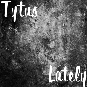 Listen to Lately song with lyrics from Tytus