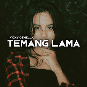 Dengarkan Temang Lama lagu dari Vicky Ozhella dengan lirik