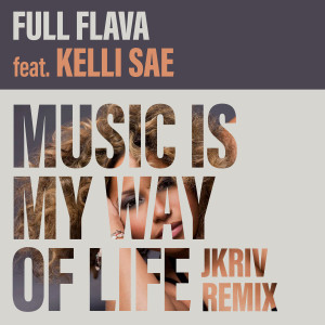 Full Flava的專輯Music Is My Way Of Life (JKriv Remix)