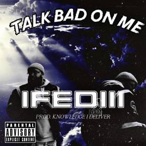 Listen to Talk Bad on Me (Explicit) song with lyrics from Ifediii