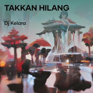 Dengarkan Takkan Hilang (Acoustic) lagu dari DJ KELARA dengan lirik