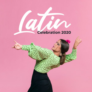 Latin Celebration 2020 (Latin House Hot Mix, Hot Brazil Beats, Party Ambient)