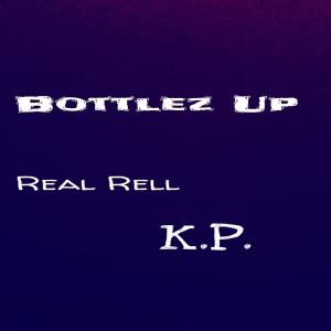 Listen to Bottlez Up(feat. KP) (Explicit) song with lyrics from Real Rell