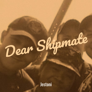Listen to Dear Shipmate song with lyrics from Jestoni