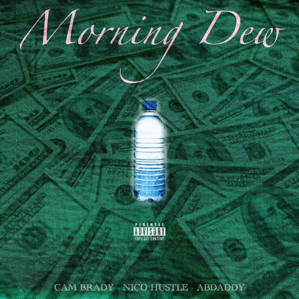 Morning Dew (feat. Cam Brady & Abdaddy) (Explicit)