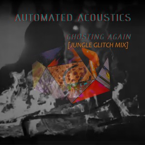Automated Acoustics的專輯Ghosting Again (Jungle Glitch Mix)