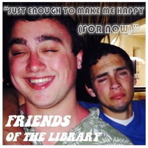 收聽Friends of the Library的Just Enough to Make Me Happy (For Now)歌詞歌曲