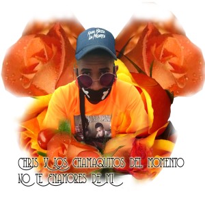 Dengarkan lagu No Te Enamores De Mi nyanyian Chris dengan lirik