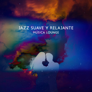 Paraíso Jazz Verano的专辑Jazz Suave y Relajante (Música Lounge)