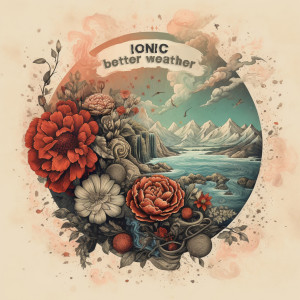 ดาวน์โหลดและฟังเพลง Better Weather พร้อมเนื้อเพลงจาก Ionic