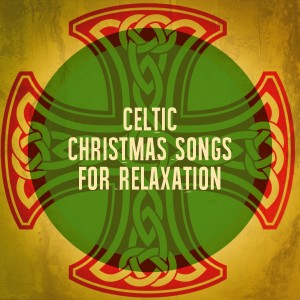 Christmas Hits的專輯Celtic Christmas Songs for Relaxation