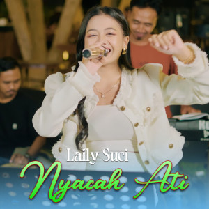 Listen to Nyacah Ati (Live) song with lyrics from Laily Suci