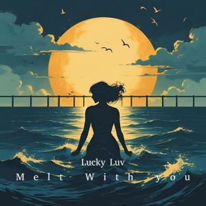 收聽Lucky Luv的Melt With You歌詞歌曲