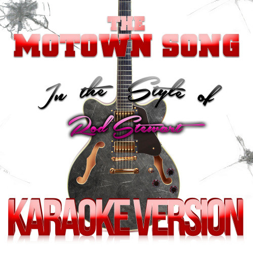 The Motown Song (In the Style of Rod Stewart) [Karaoke Version] (Karaoke Version)