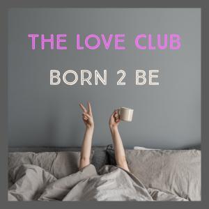 The Love Club的專輯Born 2 Be (Belvoir Mix)
