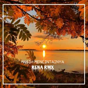 Dengarkan MASIH MENCINTAINYA lagu dari RENA RMX dengan lirik