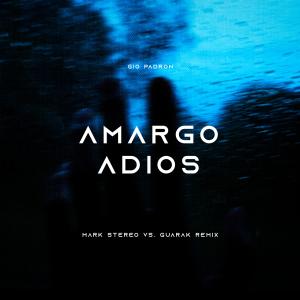 Gio Padron的專輯AMARGO ADIOS (feat. Mark Stereo & Guarak) [Remix]