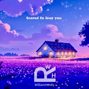WilliamHenRy的专辑Scared to love you