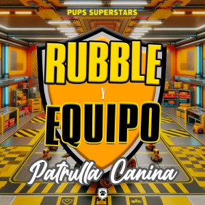 Pups Superstars的專輯Rubble Y Equipo - Patrulla Canina