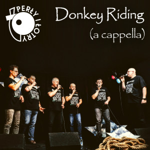 อัลบัม Donkey Riding (A Cappella) ศิลปิน Perły i Łotry
