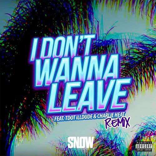 I Don't Wanna Leave (feat. Tdot illdude & Charlie Heat) [Remix] (Remix|Explicit)