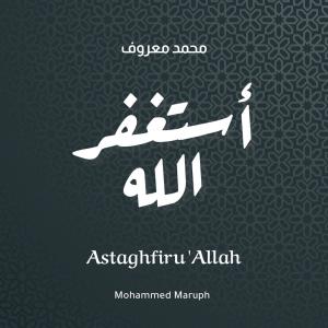 Listen to Astaghfiru 'Allah song with lyrics from Mohammed Maruph
