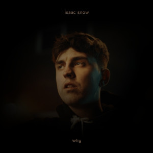 Dengarkan lagu Why nyanyian Isaac Snow dengan lirik