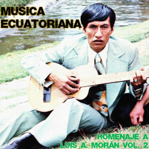 Varios Artistas的专辑Música Ecuatoriana: Homenaje a Luis A. Morán, Vol. 2 (Copy)