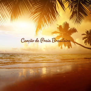 Relaxar Piano Musicas Coleção的專輯Canção de Praia Brasileira (Música Ambiente Relaxante e Romântica (Sons do Verão))