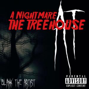 Blank The Artist的專輯Nightmare At The Treehouse (Explicit)