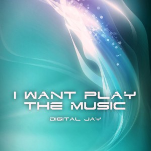 ดาวน์โหลดและฟังเพลง I Want Play the Music (Original Mix) พร้อมเนื้อเพลงจาก Digital Jay