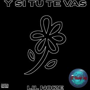 Album Y Si Tu Te Vas from LIL NOIZE