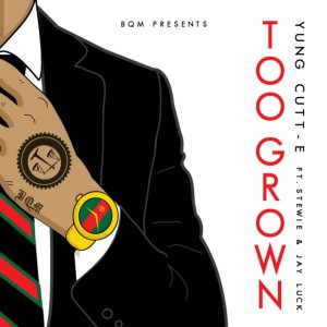 Too Grown (feat. Yung Cutt-E, Jay Luck)