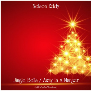 Nelson Eddy的专辑Jingle Bells / Away In A Manger (Remastered 2020)