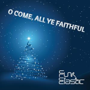 Album O Come, All Ye Faithful from Funk Elastic
