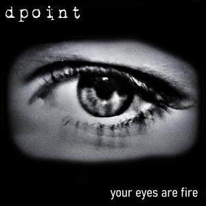 Album Your Eyes Are Fire from Dpoint